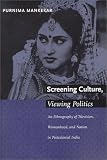 Screening Culture, Viewing Politics: An Ethnography of Television, Womanhood, and Nation in Postcolonial India