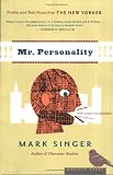 Mr. Personality: Profiles and Talk Pieces from The New Yorker