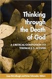 Thinking Through the Death of God: A Critical Companion to Thomas J.J. Altizer (Suny Series in Theology and Continental Thought)