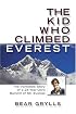 The Kid Who Climbed Everest: The Incredible Story of a 23-Year-Old's Summit of Mt. Everest