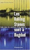 ROLLING STONES SONT · BAGDAD (LES) : IRAK DANS LES COULISSES D'UNE GUERRE