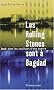 Les Rolling Stones sont � Bagdad : Irak, dans les coulisses d'une guerre