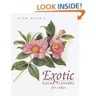 Exotic Sugar Flowers for Cakes by  Alan Dunn