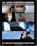 The Action Filmmaking Workbook: A Workbook For Micro-Budget Moviemakers