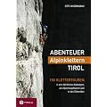 Abenteuer Alpinklettern Tirol: 150 Klettertouren in den N�rdlichen Kalkalpen, am Alpenhauptkamm und in den Dolomiten. Mit einem Vorwort v. Reinhold Messner
