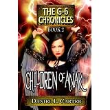 Children of Anak, (The G-6 Chronicles: The Unwanted Trilogy, Book 2) ~ Daniel L. Carter