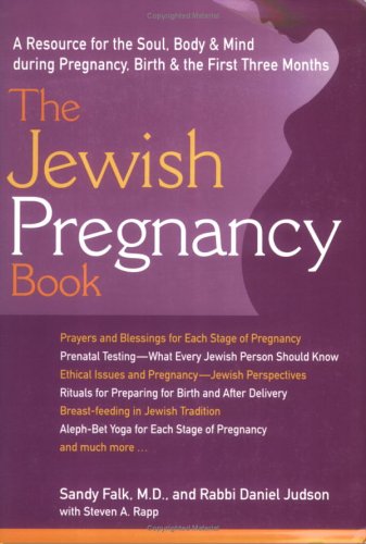 The Jewish Pregnancy Book: A Resource for the Soul, Body and Mind During Pregnancy, Birth and the First Three Months