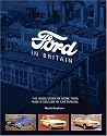 Ford in Britain: A History of the Company and the Cars