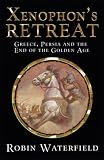 Xenophon`s Retreat: Greece, Persia and the End of The Golden Age