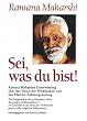 Sei, was du bist!: Ramana Maharshis Unterweisungen �ber das Wesen der Wirklichkeit und den Pfad der Selbstergr�ndung