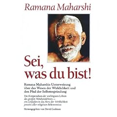 Sei, was du bist!: Ramana Maharshis Unterweisungen �ber das Wesen der Wirklichkeit und den Pfad der Selbstergr�ndung