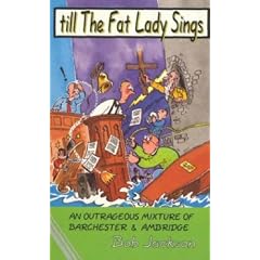 TILL THE FAT LADY SINGS: An Outrageous Mixture of Barchester and Ambridge