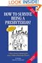 How to Survive Being a Presbyterian!: A Merry Manual Celebrating the Funny Foibles of the Frozen Chosen