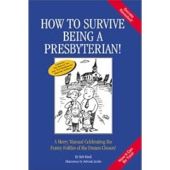 How to Survive Being a Presbyterian!: A Merry Manual Celebrating the Foibles of the Frozen Chosen