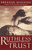 Ruthless Trust: The Ragamuffin\’s Path to God