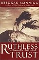 Ruthless Trust : The Ragamuffin's Path to God by Brennan Manning
