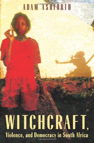 Witchcraft, Violence, and Democracy in South Africa