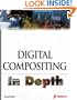 Digital Compositing In Depth: The Only Guide to Post Production for Visual Effects in Film