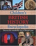 Children's British history encyclopedia : discover the remarkable story of Britain's past