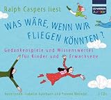 CD WISSEN Junior - Was w�re, wenn wir fliegen k�nnten? Gedankenspiele und Wissenswertes f�r Kinder und Erwachsene, 3 CDs - Isabelle Auerbach
