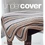 Under Cover: 60 Afghans to Knit and Crochet