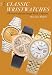 Classic Wristwatches: Profiles and Prices of Vintage Timepieces (Classic Wristwatches: A Catalog of Vintage Timepieces & Their Prices)