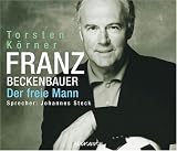 Franz Beckenbauer - 4 CDs: Der freie Mann - Torsten K&ouml;rner