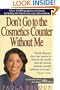 Don't Go to the Cosmetics Counter Without Me: An Eye-Opening Guide to Brand-Name Cosmetics (Don't Go to the Cosmetic Counter Without Me)