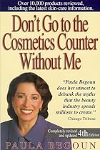Don't Go to the Cosmetics Counter Without Me: An Eye-Opening Guide to Brand-Name Cosmetics (Don't Go to the Cosmetic Counter Without Me)
