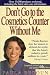 Books : Don't Go to the Cosmetics Counter Without Me: An Eye-Opening Guide to Brand-Name Cosmetics (Don't Go to the Cosmetic Counter Without Me)