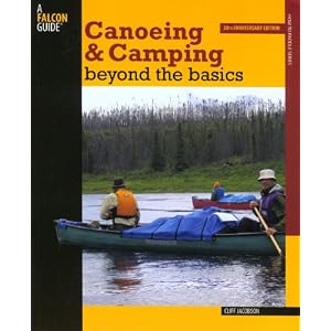Canoeing and Camping Beyond the Basics, 3rd: 30th Anniversary Edition (How to Paddle... by Cliff Jacobson