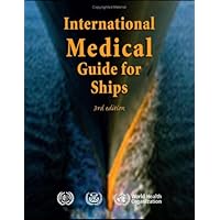 International Medical Guide for Ships: Including the Ship's Medicine Chest