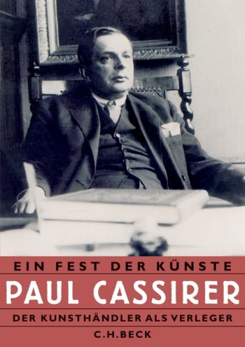 Ein Fest der Künste. Paul Cassirer. Der Kunsthändler als Verleger Ein Fest der Künste. Paul Cassirer. Der Kunsthändler als Verleger