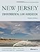 New Jersey Environmental Law Handbook (State Environmental Law Handbooks)
