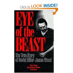 Eye of the Beast: The True Story of Serial Killer James Wood