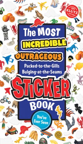Sticker Book: The Most Incredible, Outragous, Pack-to-the-Gills, Bulging-at-the-Seams Sticker Book You've ever Seen (Klutz)