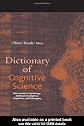 Dictionary of Cognitive Science: Neuroscience, Psychology, Artificial Intelligence, Linguistics, and Philosophy