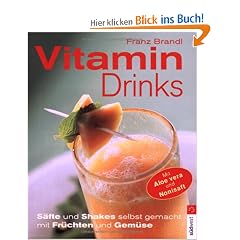 Vitamindrinks: S�fte und Shakes selbst gemacht mit Fr�chten und Gem�se