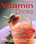 Vitamindrinks: S�fte und Shakes selbst gemacht mit Fr�chten und Gem�se