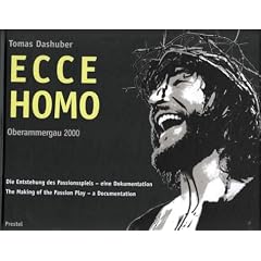 Ecce Homo. Oberammergau 2000. Die Entstehung des Oberammergauer Passionsspiels: The Making of the Passion Play
