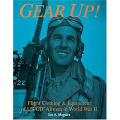 Gear Up!: Flight Clothing & Equipment of USAAF Airmen in WWII (Schiffer Book for... by Jon A. Maguire