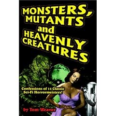 Monsters, Mutants and Heavenly Creatures: Confessions of 14 Classic Sci-fi/Horror Meisters!