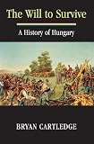 The Will to Survive: A History of Hungary
