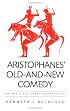 Aristophanes' Old-And-New Comedy: Six Essays in Perspective