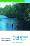 Trout Streams of Michigan: A Fly-Angler's Guide (Second Edition)