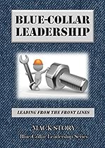 Blue-Collar Leadership: Leading from the Front Lines (Blue-Collar Leadership Series Book 1) Blue-Collar Leadership: Leading from the Front Lines (Blue-Collar Leadership Series Book 1)