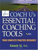 Coach U's Essential Coaching Tools: Your Complete Practice Resource