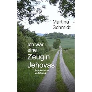 Ich war eine Zeugin Jehovas: Protokoll einer Verführung