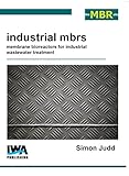 Industrial MBRS : membrane bioreactors for industrial wastewater treatment