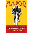 Major: A Black Athlete, a White Era, and the Fight to Be the World's Fastest Human Being by  Todd Balf